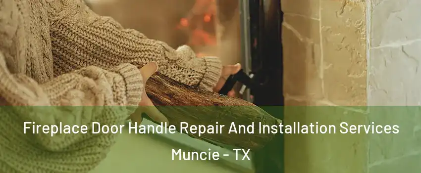 Fireplace Door Handle Repair And Installation Services Muncie - TX