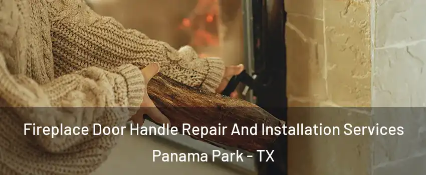 Fireplace Door Handle Repair And Installation Services Panama Park - TX