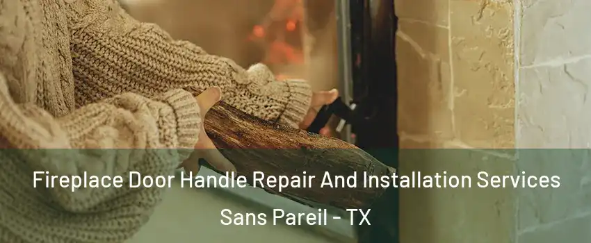 Fireplace Door Handle Repair And Installation Services Sans Pareil - TX