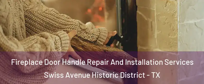 Fireplace Door Handle Repair And Installation Services Swiss Avenue Historic District - TX