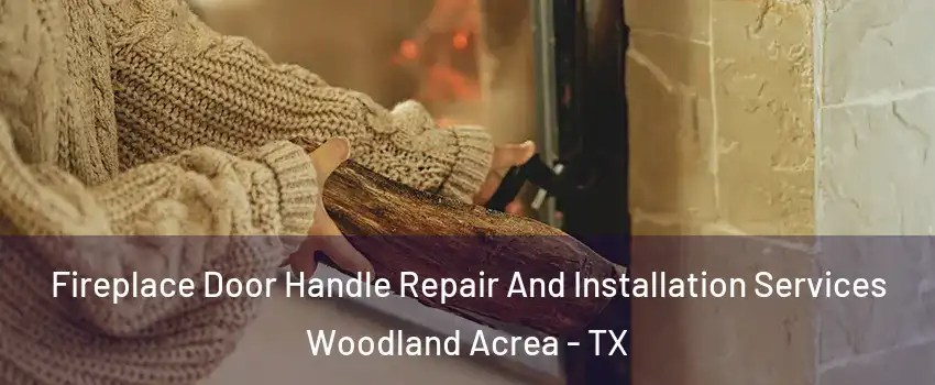 Fireplace Door Handle Repair And Installation Services Woodland Acrea - TX