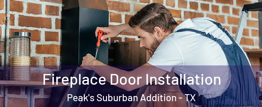 Fireplace Door Installation Peak's Suburban Addition - TX