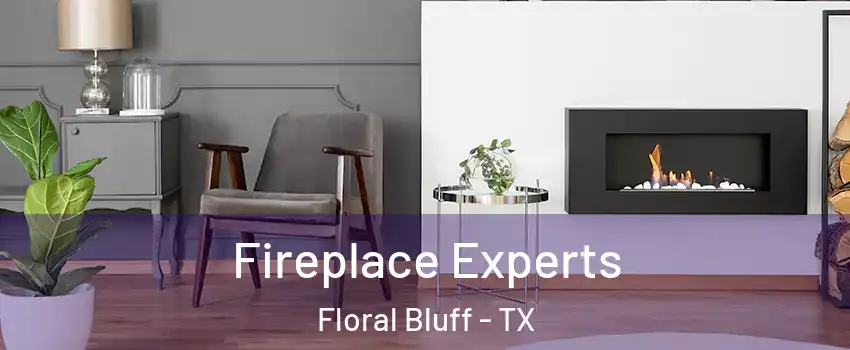 Fireplace Experts Floral Bluff - TX