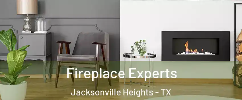 Fireplace Experts Jacksonville Heights - TX