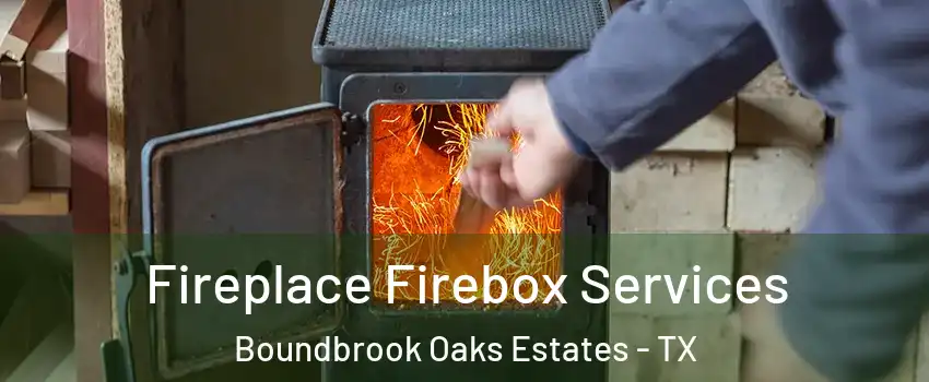 Fireplace Firebox Services Boundbrook Oaks Estates - TX