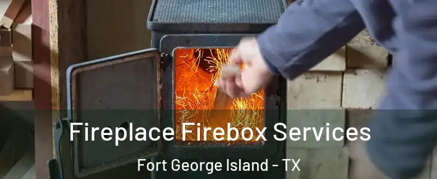 Fireplace Firebox Services Fort George Island - TX