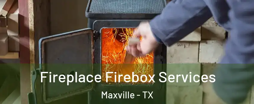 Fireplace Firebox Services Maxville - TX