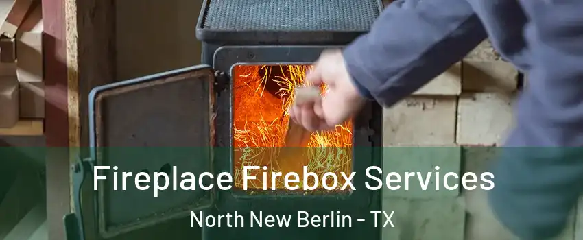 Fireplace Firebox Services North New Berlin - TX