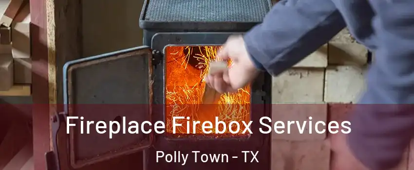 Fireplace Firebox Services Polly Town - TX