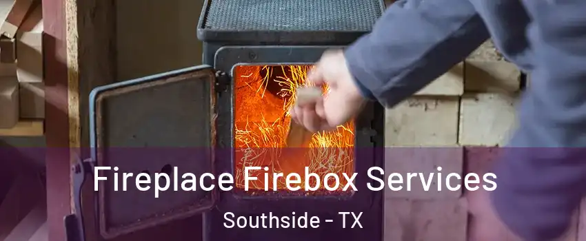 Fireplace Firebox Services Southside - TX