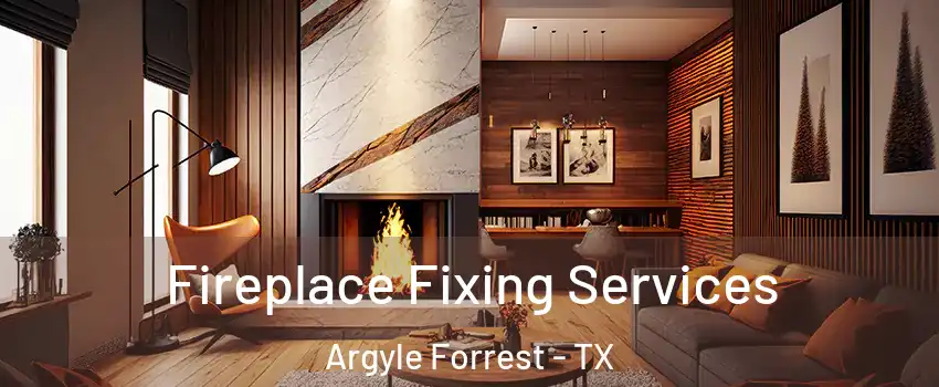 Fireplace Fixing Services Argyle Forrest - TX