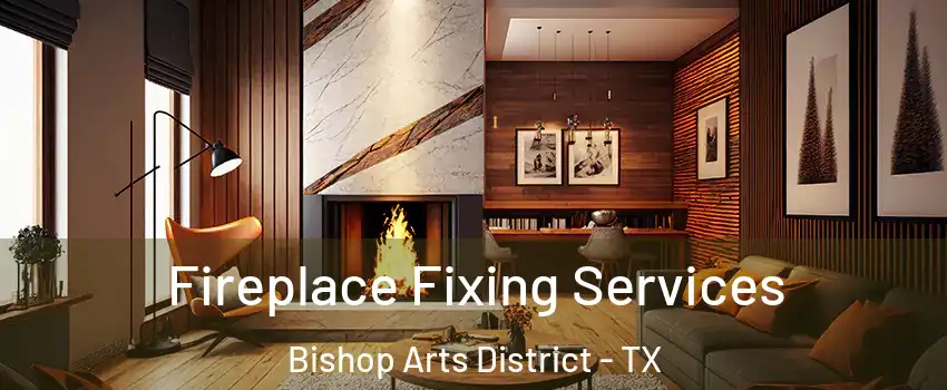 Fireplace Fixing Services Bishop Arts District - TX