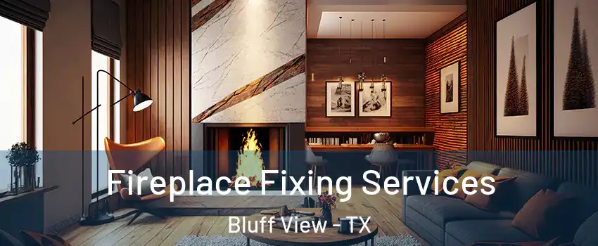 Fireplace Fixing Services Bluff View - TX