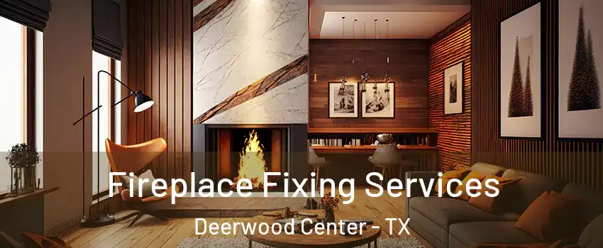 Fireplace Fixing Services Deerwood Center - TX