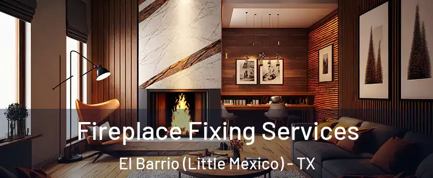 Fireplace Fixing Services El Barrio (Little Mexico) - TX