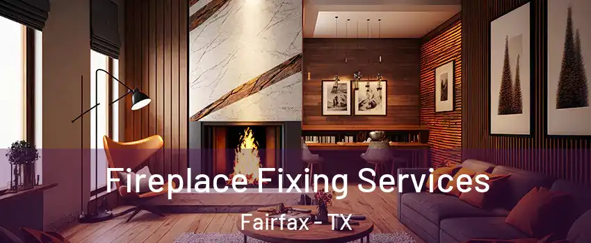 Fireplace Fixing Services Fairfax - TX