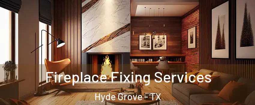 Fireplace Fixing Services Hyde Grove - TX