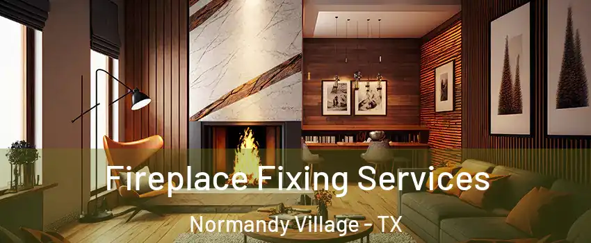 Fireplace Fixing Services Normandy Village - TX