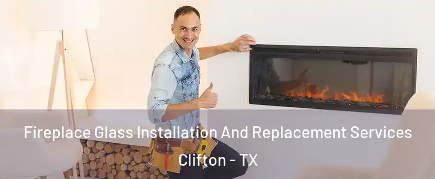 Fireplace Glass Installation And Replacement Services Clifton - TX