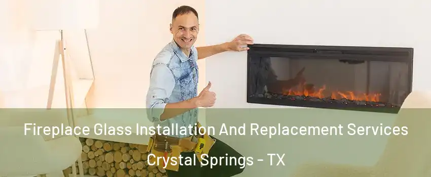 Fireplace Glass Installation And Replacement Services Crystal Springs - TX