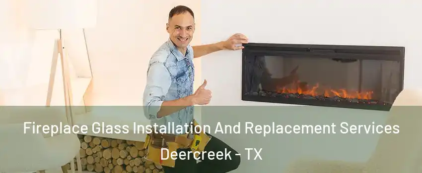 Fireplace Glass Installation And Replacement Services Deercreek - TX