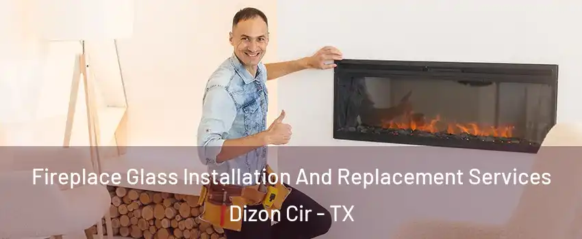 Fireplace Glass Installation And Replacement Services Dizon Cir - TX