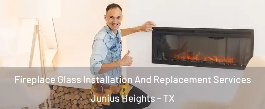 Fireplace Glass Installation And Replacement Services Junius Heights - TX