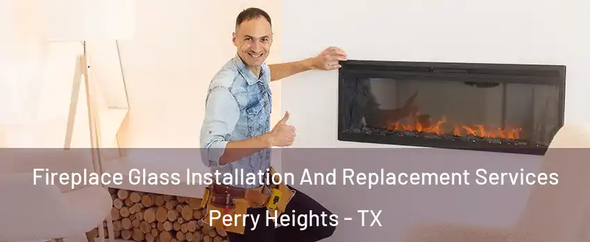 Fireplace Glass Installation And Replacement Services Perry Heights - TX