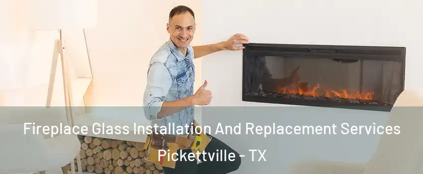 Fireplace Glass Installation And Replacement Services Pickettville - TX