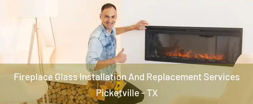 Fireplace Glass Installation And Replacement Services Picketville - TX