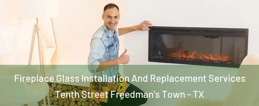 Fireplace Glass Installation And Replacement Services Tenth Street Freedman's Town - TX