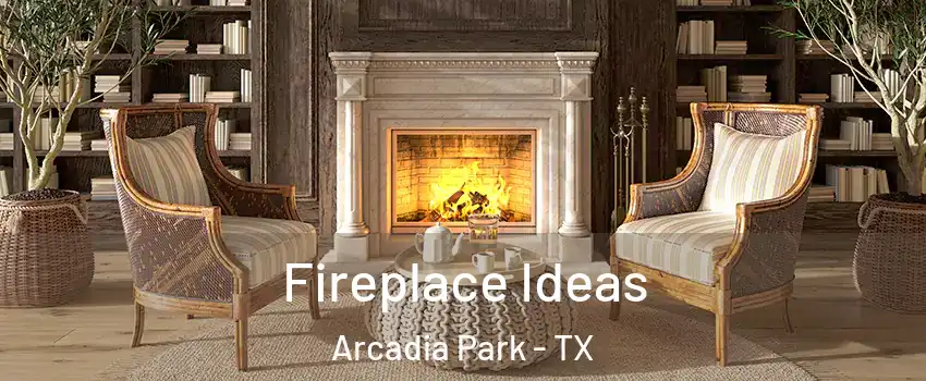 Fireplace Ideas Arcadia Park - TX