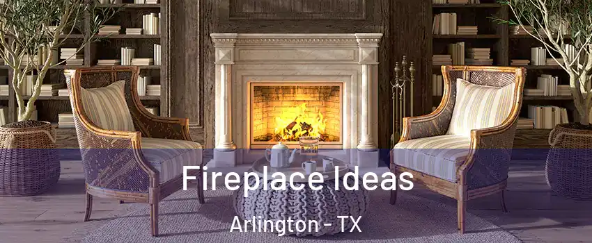 Fireplace Ideas Arlington - TX