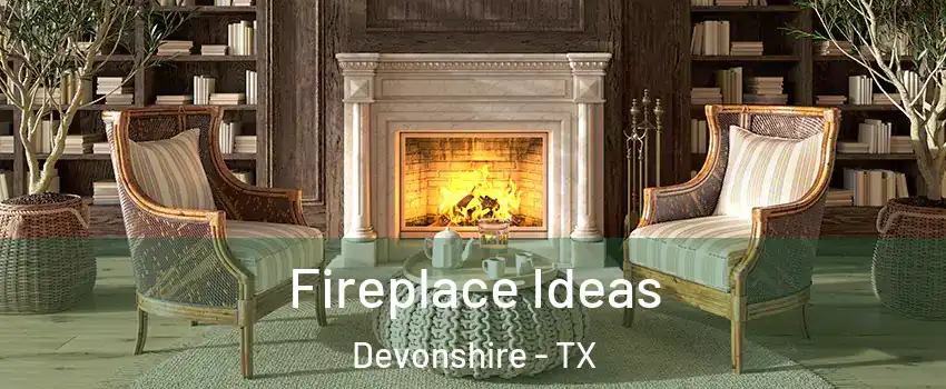 Fireplace Ideas Devonshire - TX