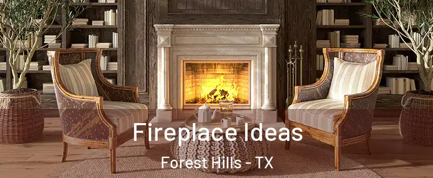 Fireplace Ideas Forest Hills - TX