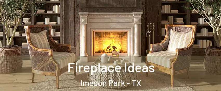 Fireplace Ideas Imeson Park - TX