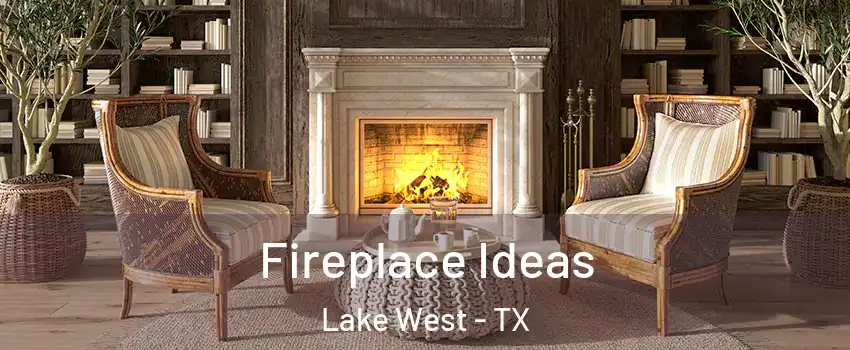 Fireplace Ideas Lake West - TX