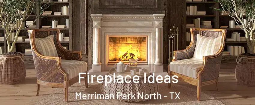 Fireplace Ideas Merriman Park North - TX