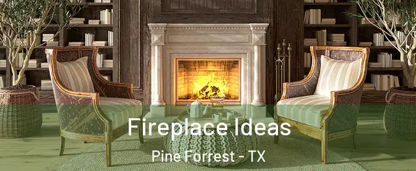 Fireplace Ideas Pine Forrest - TX