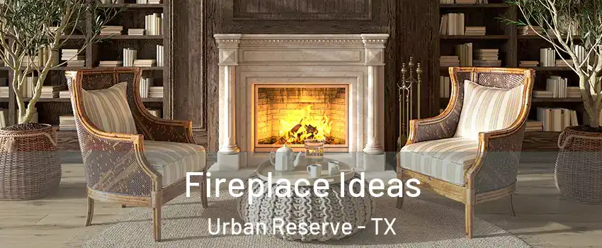 Fireplace Ideas Urban Reserve - TX