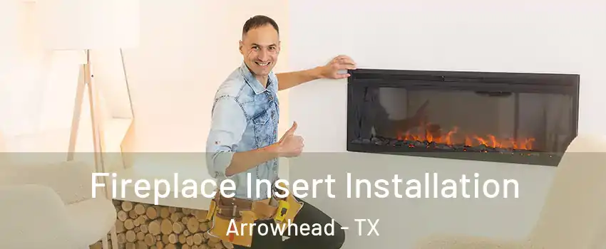 Fireplace Insert Installation Arrowhead - TX