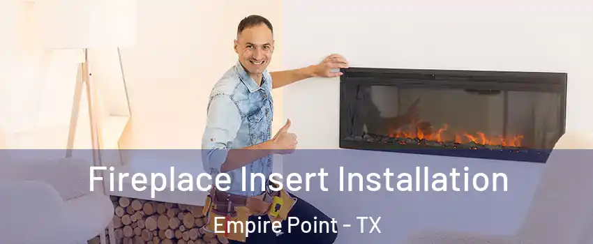 Fireplace Insert Installation Empire Point - TX