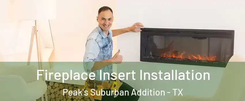 Fireplace Insert Installation Peak's Suburban Addition - TX