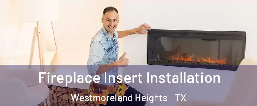 Fireplace Insert Installation Westmoreland Heights - TX