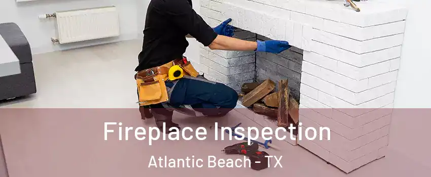 Fireplace Inspection Atlantic Beach - TX