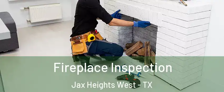 Fireplace Inspection Jax Heights West - TX