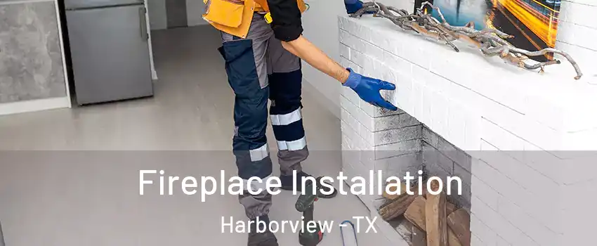 Fireplace Installation Harborview - TX