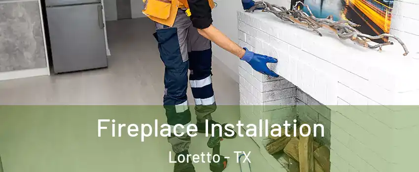 Fireplace Installation Loretto - TX