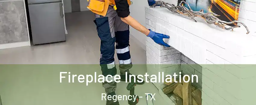 Fireplace Installation Regency - TX