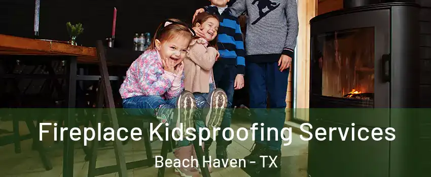 Fireplace Kidsproofing Services Beach Haven - TX